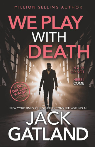 We Play With Death: The new Declan Walsh thriller from the New York Times #1 Bestseller (Detective Inspector Declan Walsh) by Gatland, Jack