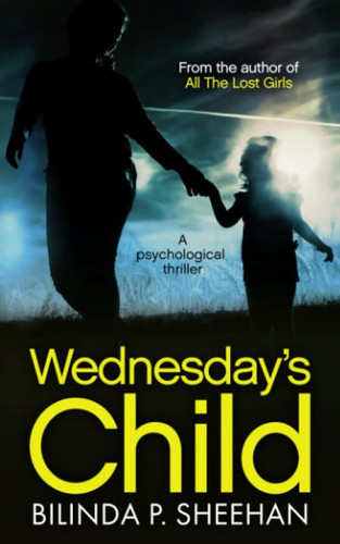 Wednesday's Child: The gripping psychological thriller you need to read this year by Sheehan, Bilinda P.