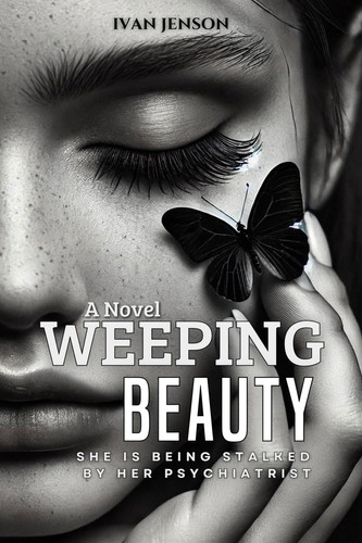 Weeping Beauty A Dark Romantic Thriller with a Paranormal Twist by IVAN. JENSON