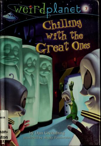 Weird Planet: Chilling with the Great Ones; #3 by Dan Greenburg