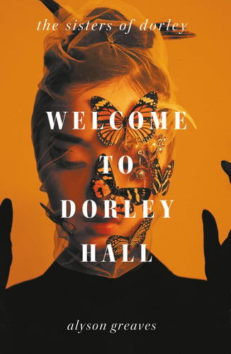 Welcome to Dorley Hall by Alyson Greaves