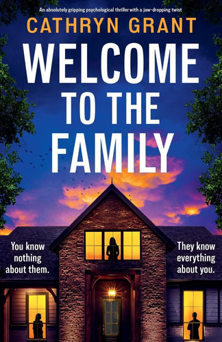 Welcome to the Family An Absolutely Gripping Psychological Thriller with a Jaw-Dropping Twist by Cathryn Grant