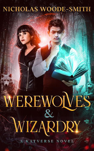 Werewolves & Wizardry A Katverse Urban Fantasy Novel by NICHOLAS. WOODE-SMITH