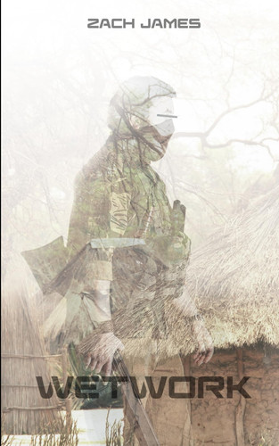 Wetwork: A Modern Mercenary Thriller (Modern Mercenary Thrillers) by James, Zach
