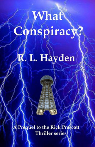 What Conspiracy? Prequel to the Rick Prescott Thriller Series by R. L. Hayden