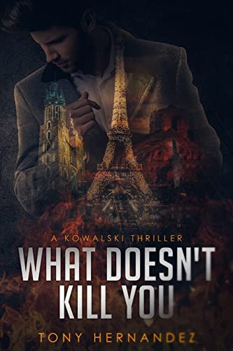 What Doesn't Kill You A Kowalski Thriller by Tony Hernandez
