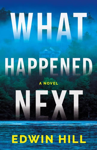 What Happened Next: A Novel by Hill, Edwin