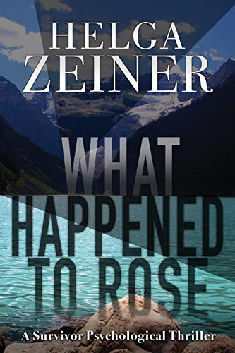 What Happened to Rose A Survivor Psychological Thriller by Helga Zeiner
