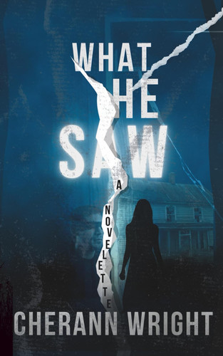 What He Saw: A Gripping Psychological Thriller Novelette by Wright, CherAnn