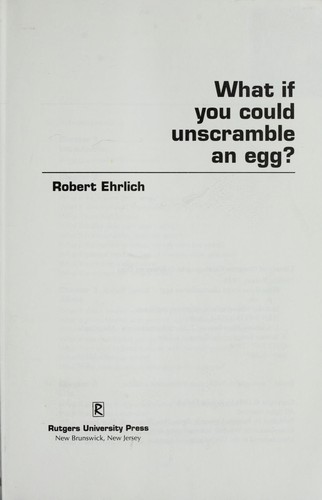 What if you could unscramble an egg? by Robert Ehrlich