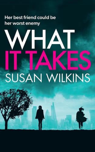 What It Takes A Gripping Psychological Thriller by Susan Wilkins
