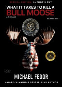 What It Takes to Kill a Bull Moose by Michael Fedor