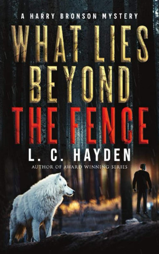 What Lies Beyond the Fence A Harry Bronson Mystery Thriller by L. C. Hayden