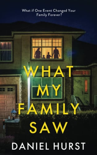 What My Family Saw by Daniel Hurst (Novelist)
