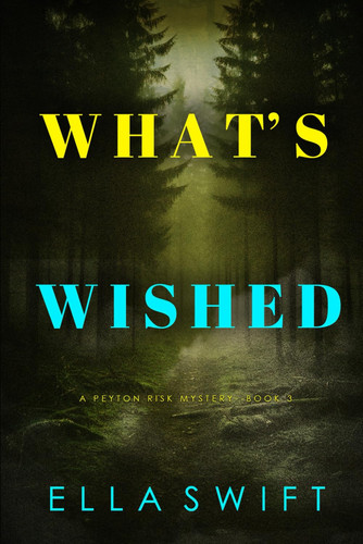 What’s Wished (A Peyton Risk Suspense Thriller—Book 3) by Swift, Ella