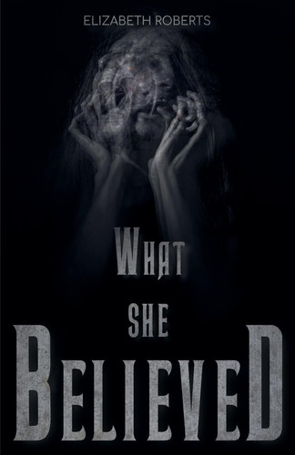 What She Believed by Elizabeth Roberts