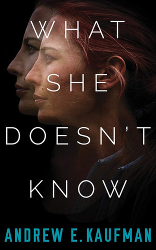 What She Doesn't Know: A Psychological Thriller by Kaufman, Andrew E.