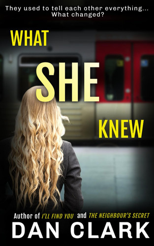 WHAT SHE KNEW: A gripping psychological thriller with a shocking twist by Clark, Dan