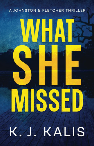 What She Missed: A Johnston & Fletcher Thriller by Kalis, KJ