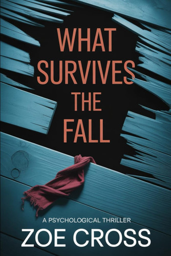 What Survives the Fall: A Psychological Thriller by Cross, Zoe