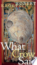 What the Crow Said by Robert Kroetsch