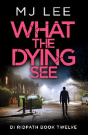 What the Dying See by M. J. Lee