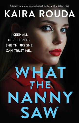 What the Nanny Saw A Totally Gripping Psychological Thriller with a Killer Twist by Kaira Rouda