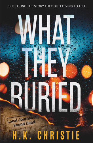 What They Buried by Christie, H.K.