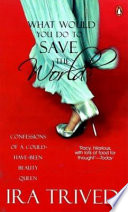 "What Would You Do to Save the World?" by Ira Trivedi