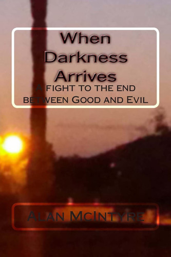 When Darkness Arrives A Fantasy/Horror/Occult Novella by Alan McIntyre