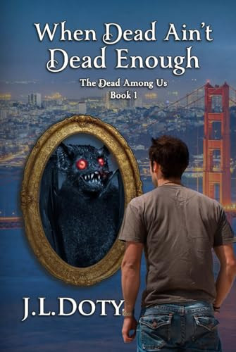 When Dead Ain't Dead Enough An Urban Fantasy of Witches, Demons and Fae by J. L. Doty