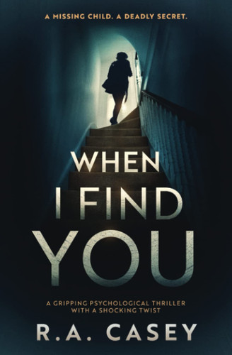When I Find You A Gripping Psychological Thriller With a Shocking Twist by Ryan Casey