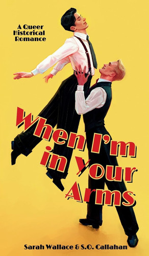 When I'm in Your Arms: A Queer Historical Romance (Powell Productions: A Golden Age of Hollywood Fantasy) by Wallace, Sarah