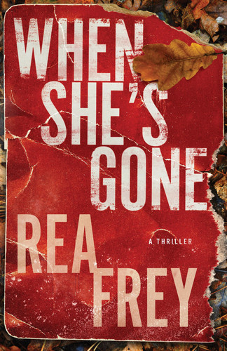 When She's Gone A Thriller by Rea Frey