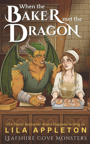 When the Baker Met the Dragon - A Cozy Fantasy Monster Romance by ALISHA. KLAPHEKE