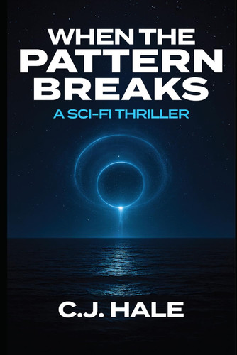 When the Pattern Breaks: A Sci-Fi Thriller by Hale, C. J.