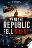 When the Republic Fell Silent by A. Nathan