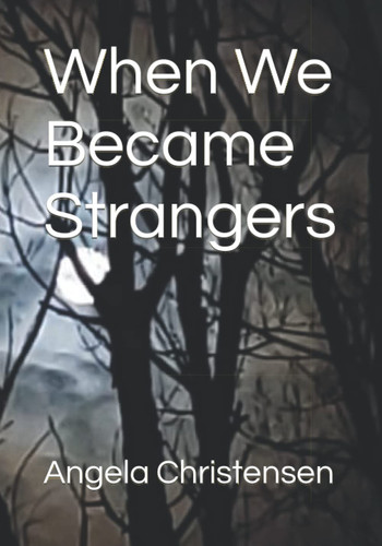 When We Became Strangers by Christensen, Angela