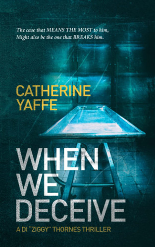 When We Deceive A fast-paced thriller that will leave you reeling! (DI 'Ziggy' Thornes Series) by Yaffe, Catherine