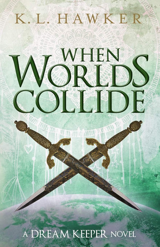 When Worlds Collide A Young Adult Fantasy Adventure Romance Novel by K. L. Hawker