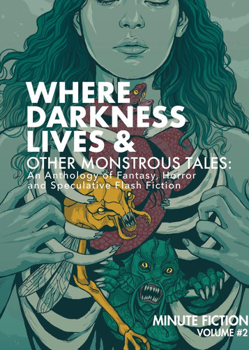Where Darkness Lives and Other Monstrous Tales An Anthology of Fantasy, Horror, and Speculative Flash Fiction by Prasuethsut Lily