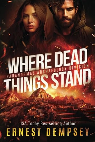 Where Dead Things Stand A Paranormal Archaeology Thriller by Ernest Dempsey