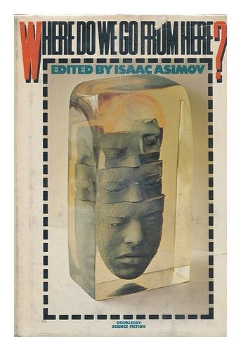 Where do we go from here? by Isaac Asimov