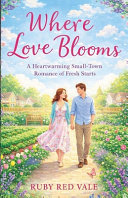 Where Love Blooms by Ruby Red Vale