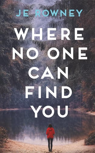 Where No One Can Find You: A Psychological Thriller About Survival, Secrets, and Starting Again (The Survivor Stories) by Rowney, J.E.