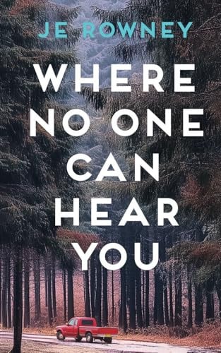 Where No One Can Hear You by J. E. Rowney