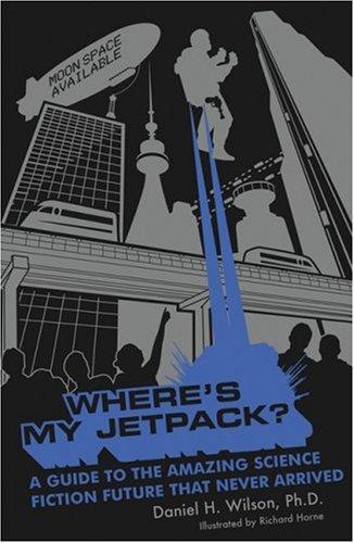 Where's My Jetpack? by Daniel H. Wilson