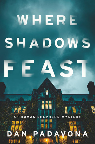 Where Shadows Feast: A Dark Thriller and Crime Book (Wolf Lake Mystery Thriller Suspense Series) by Padavona, Dan