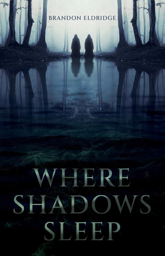 Where Shadows Sleep by BRANDON. ELDRIDGE