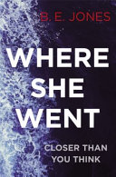 Where She Went by B. E. Jones